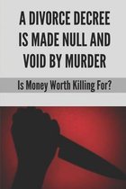 A Divorce Decree Is Made Null And Void By Murder: Is Money Worth Killing For?