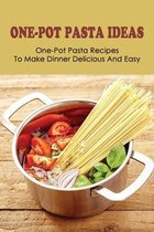 One-Pot Pasta Ideas: One-Pot Pasta Recipes To Make Dinner Delicious And Easy