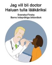Svenska-Finska Jag vill bli doctor / Haluan tulla lääkäriksi Barns tvåspråkiga bildordbok