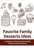 Favorite Family Desserts Ideas: A Collection Of Personal Stories With Family's Favorite Desserts