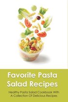 Favorite Pasta Salad Recipes: Healthy Pasta Salad Cookbook With A Collection Of Delicious Recipes