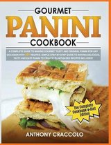 Gourmet Panini Cookbook: RECIPE BOOK and COOKING INFO Edition: A Complete Guide to Making Gourmet Tasty and Original Panini for Any Occasion with 80 + Recipes