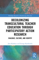 Routledge Research in Decolonizing Education - Decolonizing Transcultural Teacher Education through Participatory Action Research