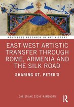 Routledge Research in Art History - East-West Artistic Transfer through Rome, Armenia and the Silk Road