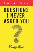 Questions I Never Asked You