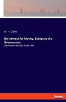 No Interest for Money, Except to the Government