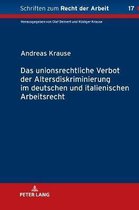 Schriften Zum Recht der Arbeit-Das unionsrechtliche Verbot der Altersdiskriminierung im deutschen und italienischen Arbeitsrecht