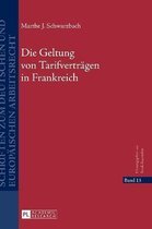 Schriften Zum Deutschen Und Europ�ischen Arbeitsrecht-Die Geltung von Tarifvertraegen in Frankreich