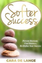 Softer Success: Prevent Burnout, Find Balance and Re-define Your Success