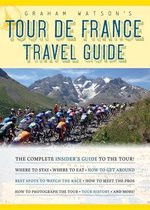 Graham Watson's Tour de France Travel Guide : The Complete Insider's Guide to the Tour!