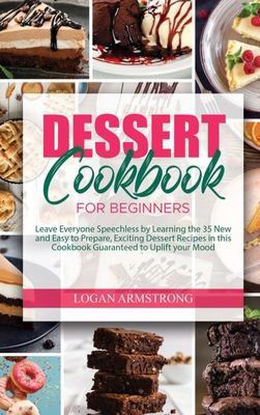 Dessert Cookbooks for Beginners, Logan Armstrong 9781802001051