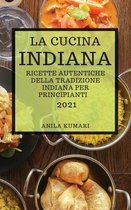 La Cucina Indiana 2021 (Indian Cookbook 2021 Italian Edition)