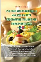L'Ultimo Ricettario Delle Migliori Ricette Vegetariane Italiane Per Principianti 2021