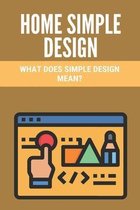 Home Simple Design: What Does Simple Design Mean?