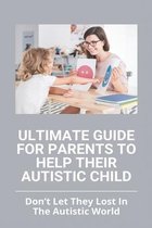 Ultimate Guide For Parents To Help Their Autistic Child