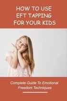 How To Use EFT Tapping For Your Kids: Complete Guide To Emotional Freedom Techniques