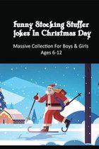 Funny Stocking Stuffer Jokes In Christmas Day: Massive Collection For Boys & Girls Ages 6-12