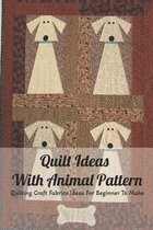 Quilt Ideas With Animal Pattern: Quilting Craft Fabrics Ideas For Beginner To Make