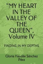 MY HEART IN THE VALLEY OF THE QUEEN , Volume IV