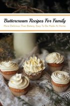 Buttercream Recipes For Family: More Delicious Than Bakery, Easy To Be Made At Home