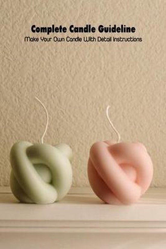 Complete Candle Guideline Make Your Own Candle With Detail