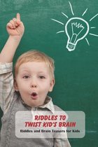 Riddles to Twist Kid's Brain: Riddles and Brain Teasers for Kids