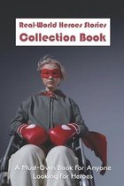 Real-World Heroes Stories Collection Book: A Must-Own Book For Anyone Looking For Heroes