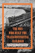 The Men Who Built The Transcontinental Railroad: Empire Express