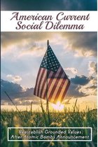 American Current Social Dilemma: Reestablish Grounded Values After Atomic Bombs Announcement