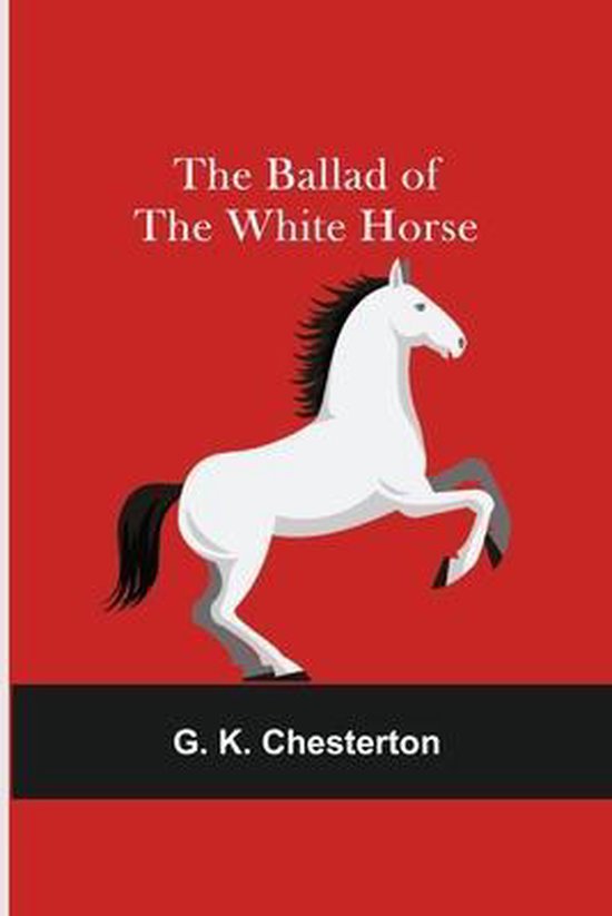 Boekcover: De Ballade van het Witte Paard, met een illustratie van een wit paard op een rode achtergrond en de titel "The Ballad of The White Horse" en "G. K. Chesterton".