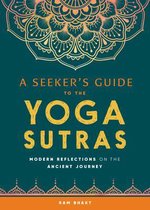 A Seeker's Guide to the Yoga Sutras: Modern Reflections on the Ancient Journey