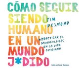 Como Seguir Siendo Humano En Un Mundo J*dido (How to Stay Human in a F*cked Up World)