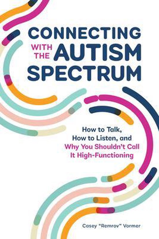 Connecting with the Autism Spectrum: How to Talk, How to Lis ... - cover