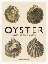 Oyster: A Gastronomic History (with Recipes)
