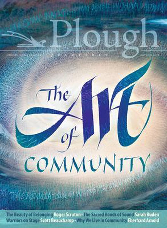 Plough Quarterly No. 18 The Art of Community, Scott Beauchamp