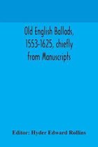 Old English ballads, 1553-1625, chiefly from Manuscripts