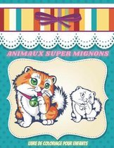 ANIMAUX SUPER MIGNONS - Livre De Coloriage Pour Enfants