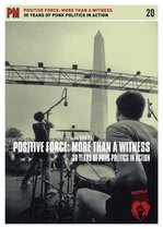 Positive Force: More Than A Witness: 25 Years Of Punk Politics In Action
