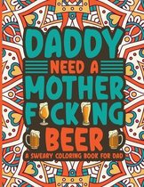 Daddy Need A Mother F*ck*ng Beer A Sweary Coloring Book For Dad