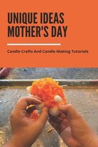 Unique Ideas Mother's Day: Candle Crafts And Candle Making Tutorials