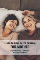 Learn To Make Paper Quilling For Mother: Paper Quilling Technique Will Impressed You