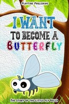 I Want To Become A Butterfly