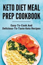 Keto Diet Meal Prep Cookbook: Easy-To-Cook And Delicious-To-Taste Keto Recipes