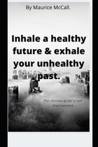 Inhale a healthy future & exhale your unhealthy past.