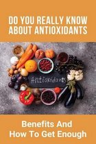 Do You Really Know About Antioxidants: Benefits And How To Get Enough