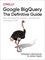 Google BigQuery The Definitive Guide Data Warehousing, Analytics, and Machine Learning at Scale