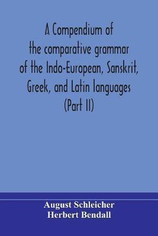 A Compendium Of The Comparative Grammar Of The Indo-European ... - cover