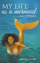 My Life As A Mermaid - A Tale to be Shared