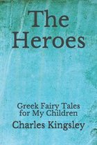 The Heroes: Greek Fairy Tales for My Children