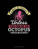 Always Be Yourself Unless You Can Be an Octopus Then Be an Octopus